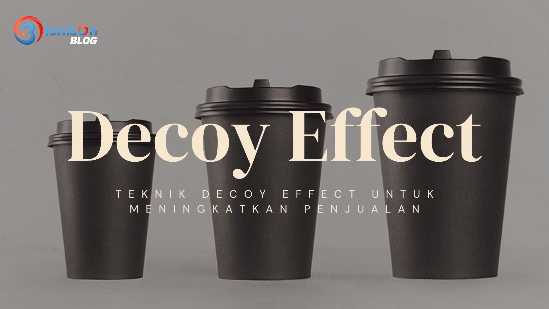 Mengenal Teknik Decoy Effect Untuk Meningkatkan Penjualan