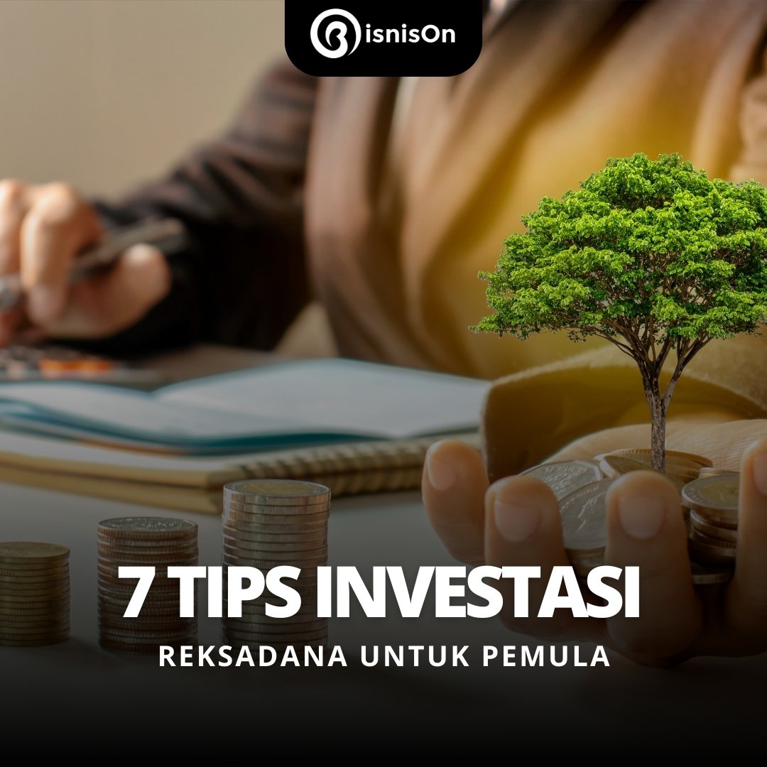 7 Tips Investasi Reksadana untuk Pemula