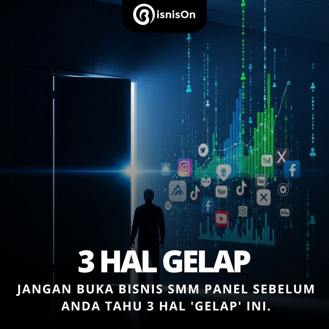Jangan Buka Bisnis SMM Panel Sebelum Anda Tahu 3 Hal 'Gelap' Ini.