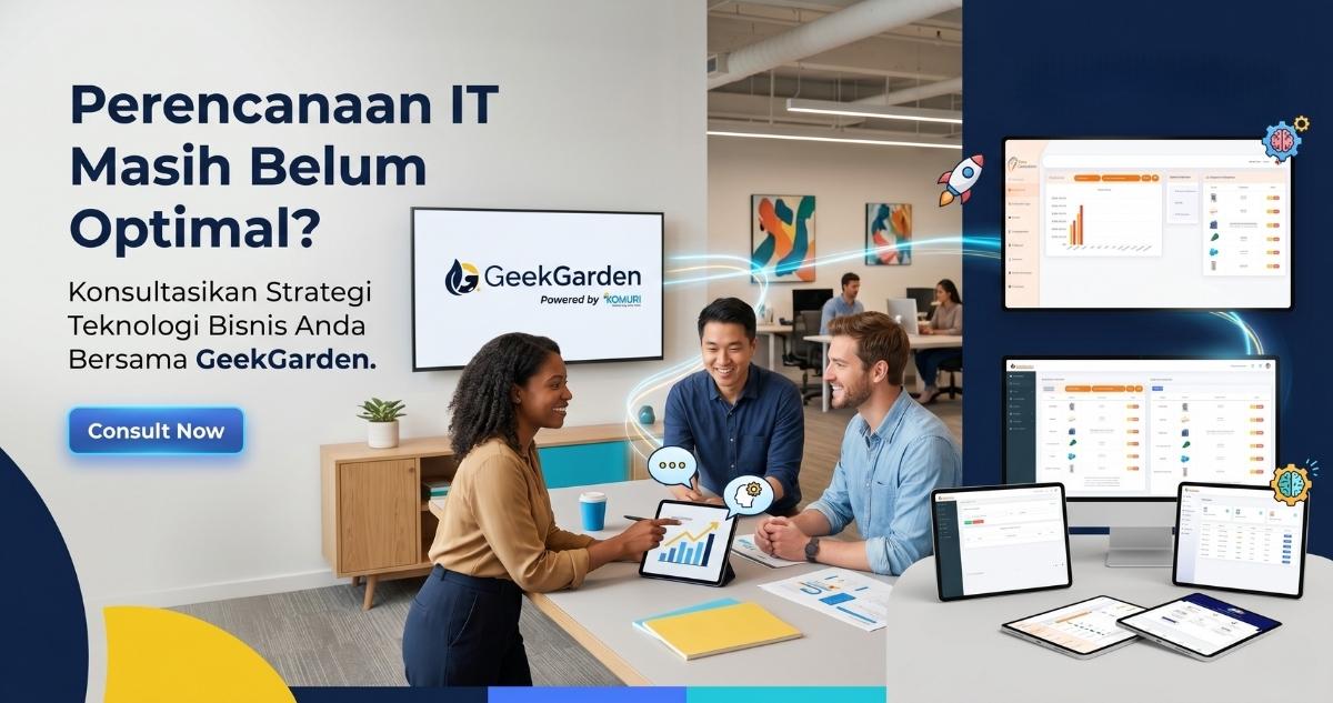 Perencanaan IT Masih Belum Optimal? Konsultasikan Strategi Teknologi Bisnis Anda Bersama GeekGarden