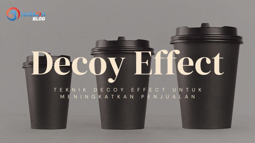 Teknik Decoy Effect Untuk Meningkatkan Penjualan