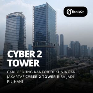 Cari Gedung Kantor di Kuningan, Jakarta? Cyber 2 Tower Bisa Jadi Pilihan!