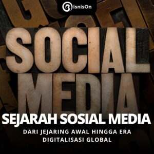 Sejarah Media Sosial Dari Jejaring Awal Hingga Era Digitalisasi Global