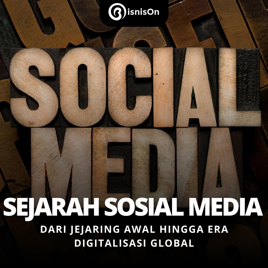 Sejarah Media Sosial: Dari Jejaring Awal Hingga Era Digitalisasi Global