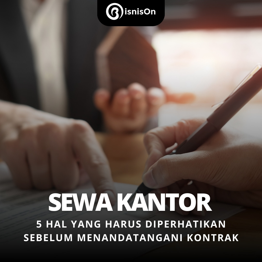 Simak 5 Hal yang Harus Diperhatikan Sebelum Menandatangani Kontrak Sewa Kantor