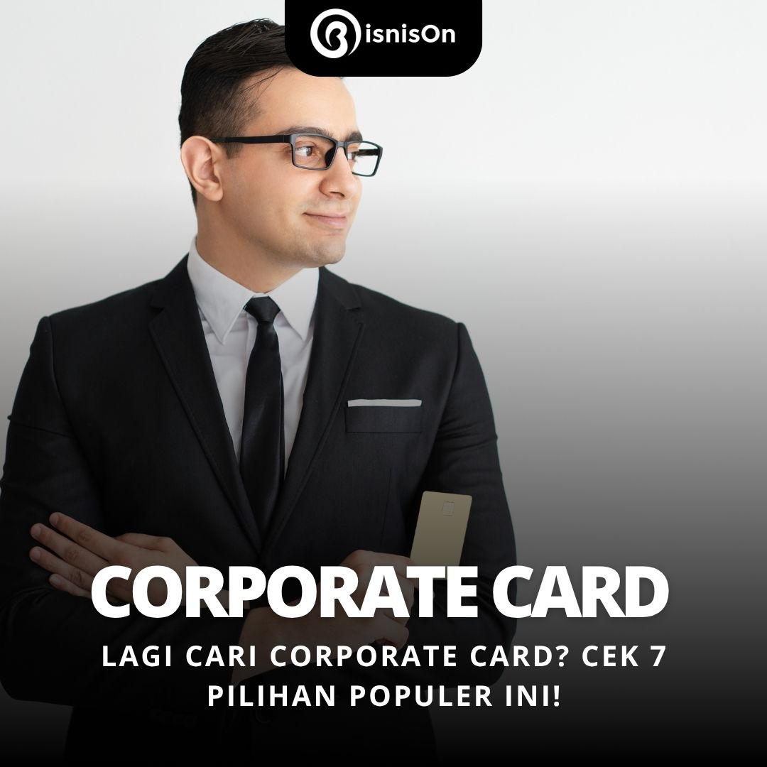 Lagi Cari Corporate Card? Cek 7 Pilihan Populer Ini!